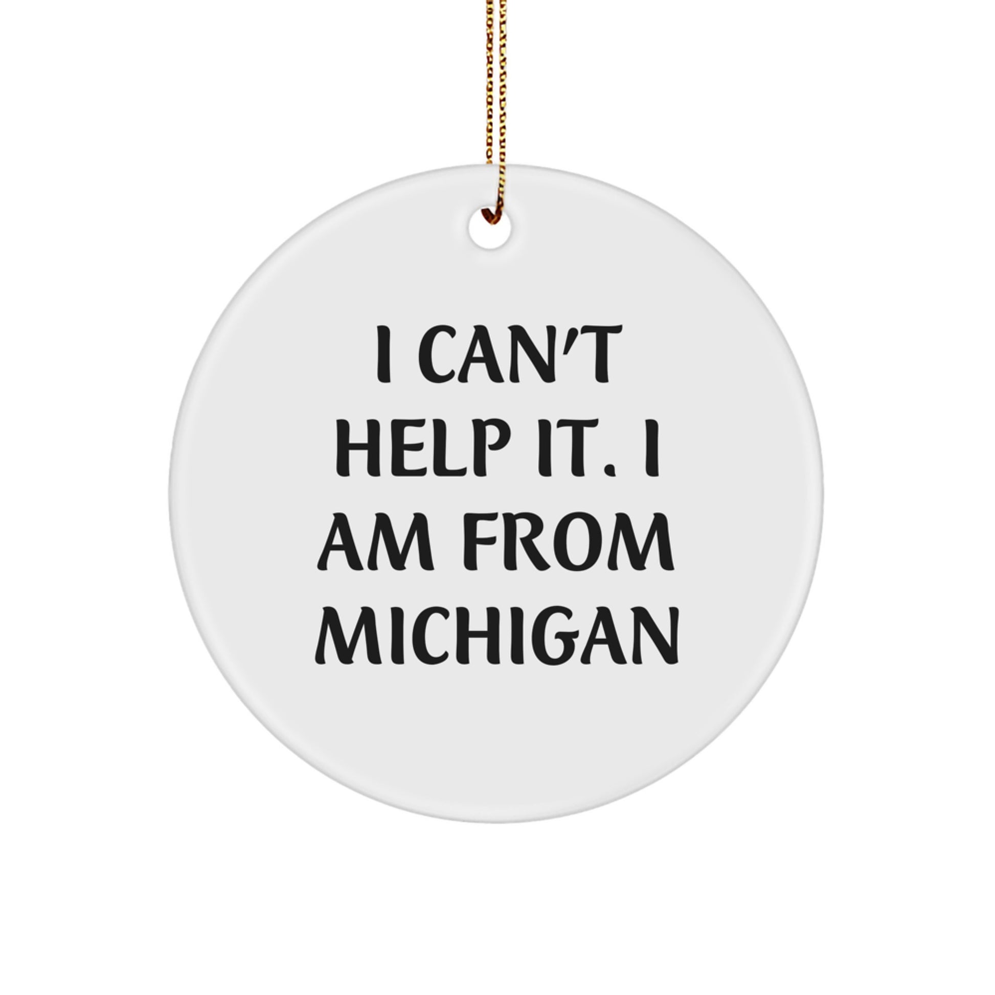 Michigan Circle Ornament Gifts for Friends, Family, and Coworkers - 'I Can't Help It, I Am From Michigan' Funny Quote, White, 2.75″, Christmas Decor - Image 1