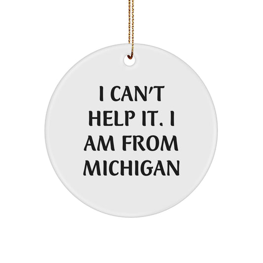 Michigan Circle Ornament Gifts for Friends, Family, and Coworkers - 'I Can't Help It, I Am From Michigan' Funny Quote, White, 2.75″, Christmas Decor - Image 1