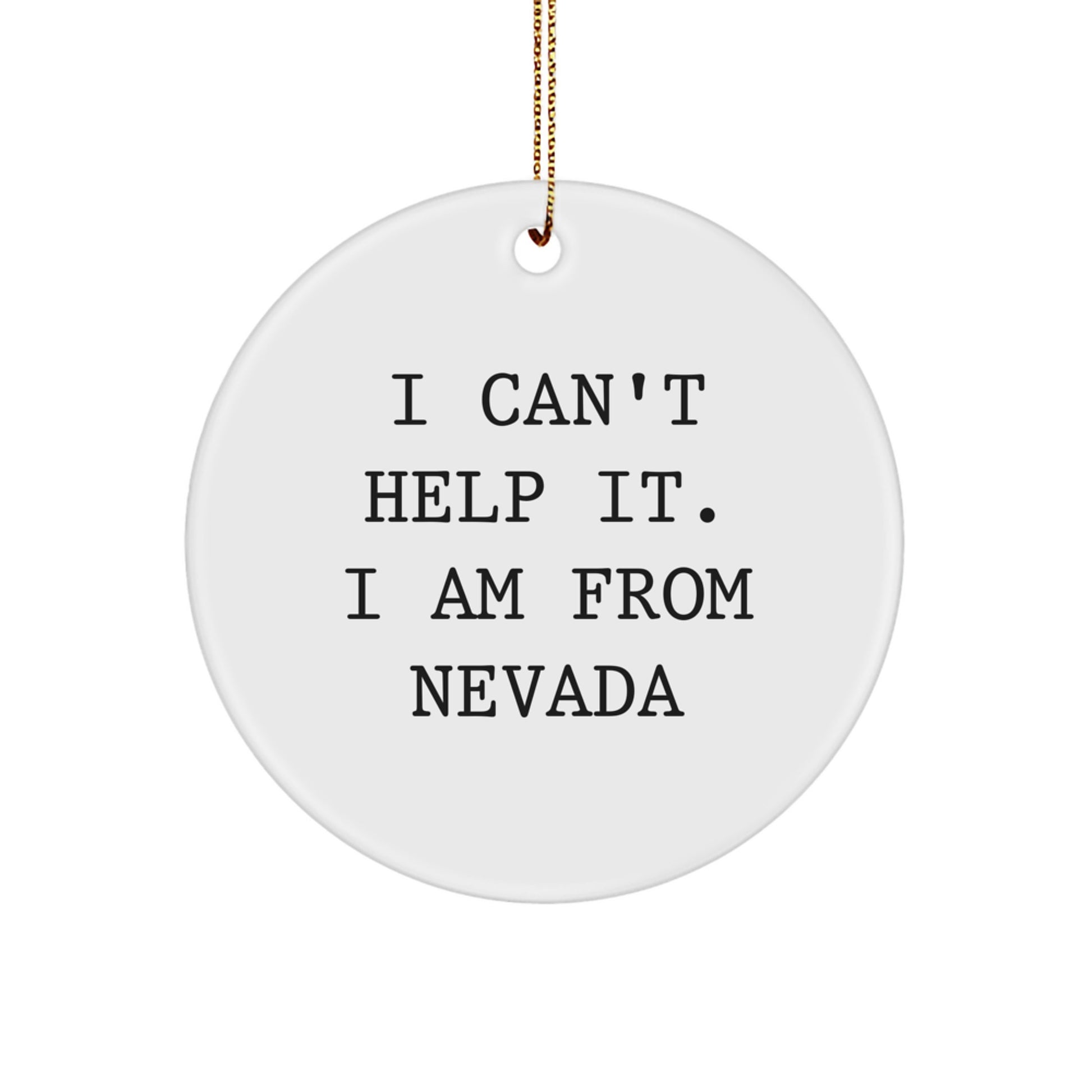 Nevada Circle Ornament, Funny Gifts from Family for Friends, I Can't Help It. I Am From Nevada, Christmas Unique Treasures - Image 1