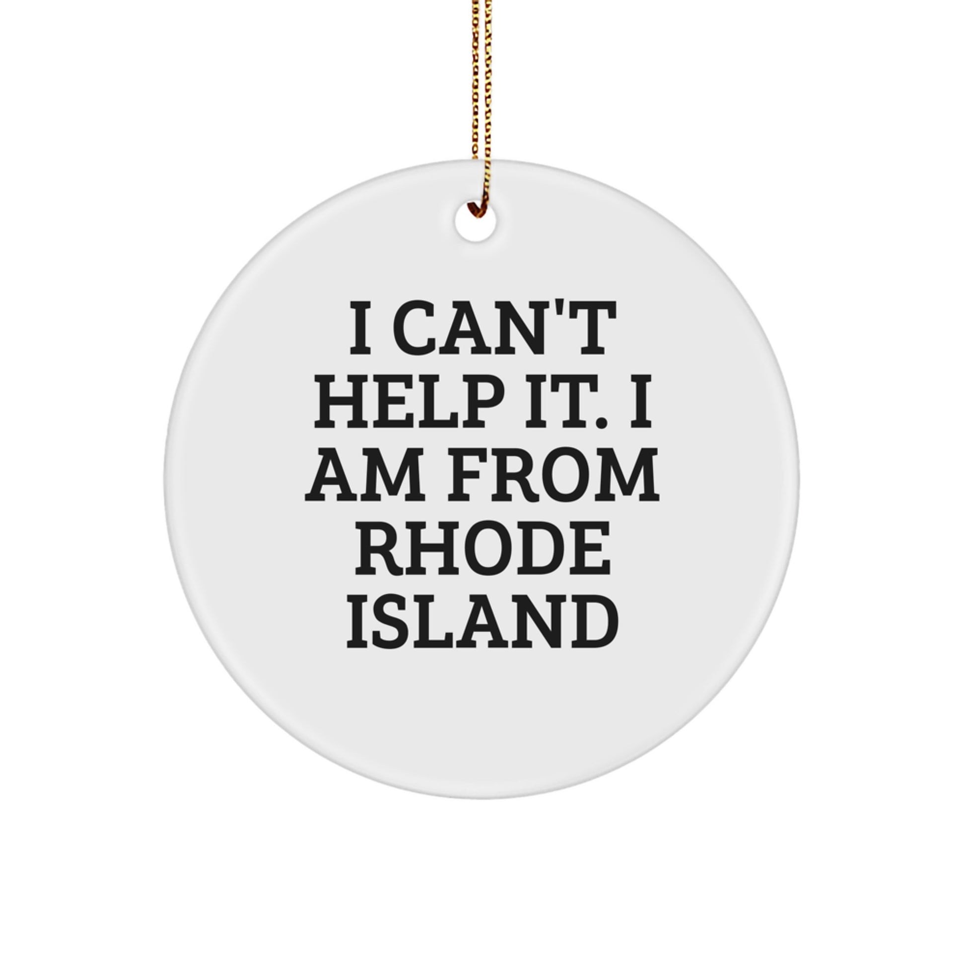 Rhode Island Circle Ornament Gifts from Friends and Family - I Can't Help It. I Am From Rhode Island - Christmas Unique Presents - Image 1