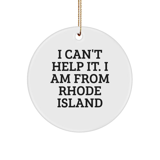 Rhode Island Circle Ornament Gifts from Friends and Family - I Can't Help It. I Am From Rhode Island - Christmas Unique Presents - Image 1