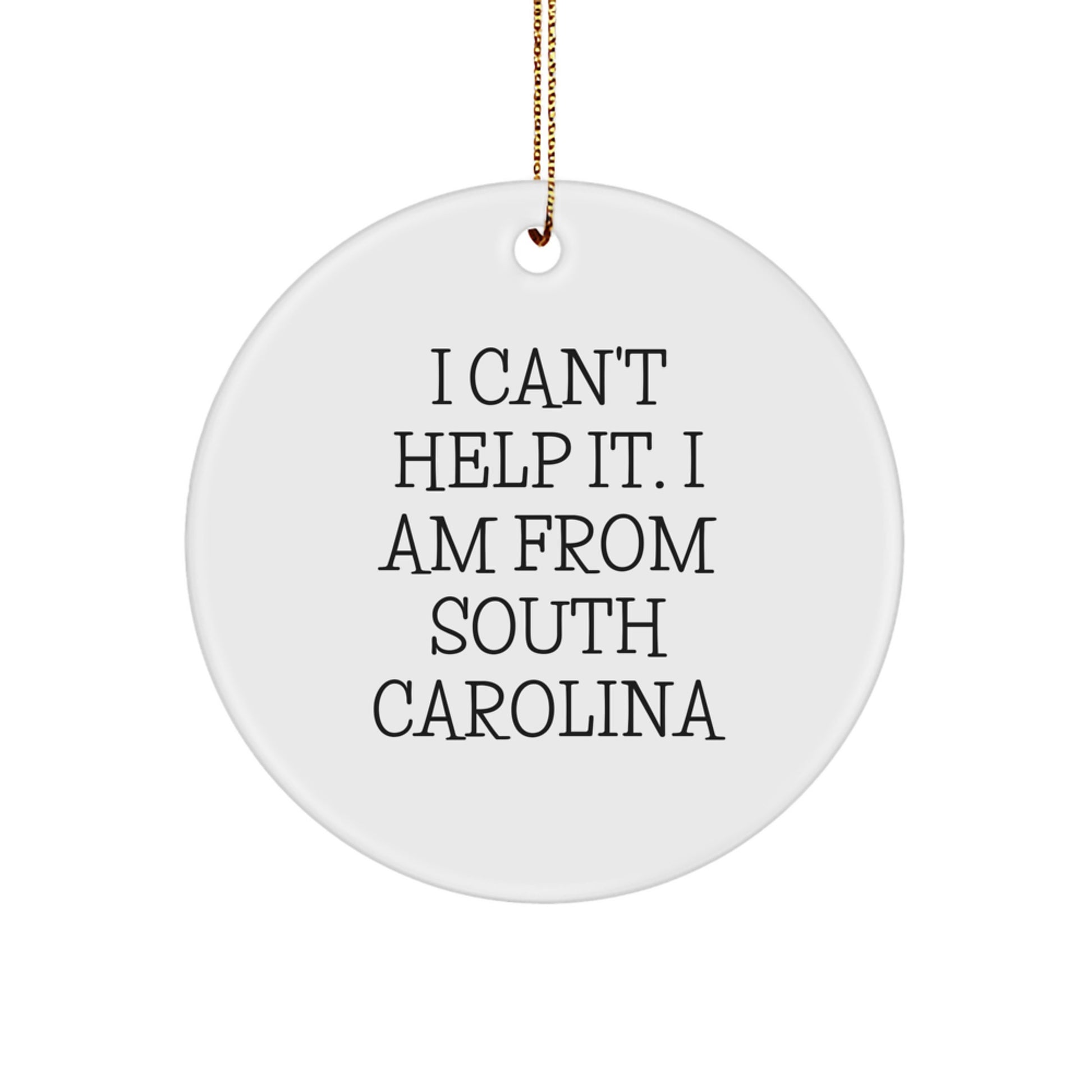 Funny South Carolina Gifts from Friends for Family, 'I Can't Help It. I Am From South Carolina' Circle Ornament, Christmas Unique Gifts - Image 1