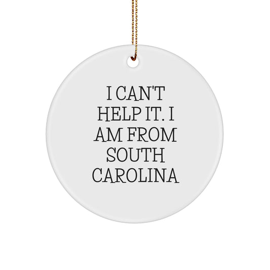 Funny South Carolina Gifts from Friends for Family, 'I Can't Help It. I Am From South Carolina' Circle Ornament, Christmas Unique Gifts - Image 1