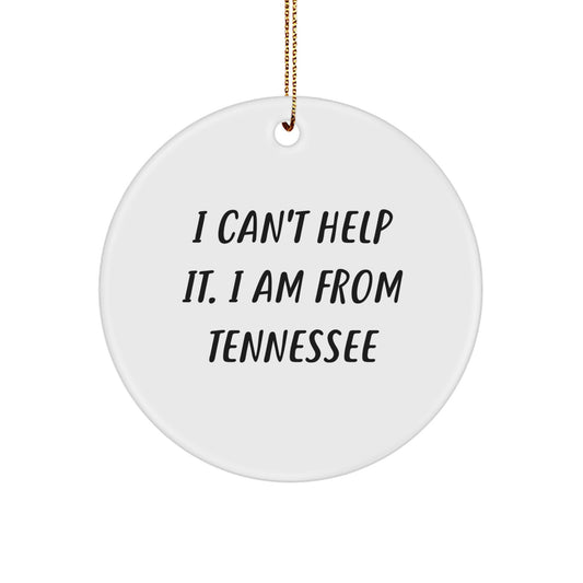 Tennessee Circle Ornament, 'I Can't Help It. I Am From Tennessee', Funny White Christmas Unique Gift for Friends from Tennessee - Image 1
