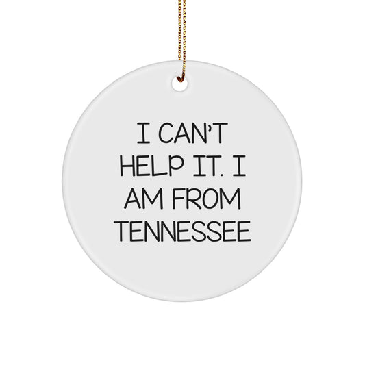 Tennessee Gifts from Friends and Family - 'I Can't Help It. I Am From Tennessee' Circle Ornament, Unique Christmas Unique Gifts for Men and Women - Image 1