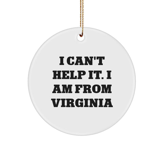 Virginia Circle Ornament, 'I Can't Help It. I Am From Virginia' Quote Gifts for Men, Women, Friends, Family, from Virginia, Unique Christmas Unique Gifts - Image 1