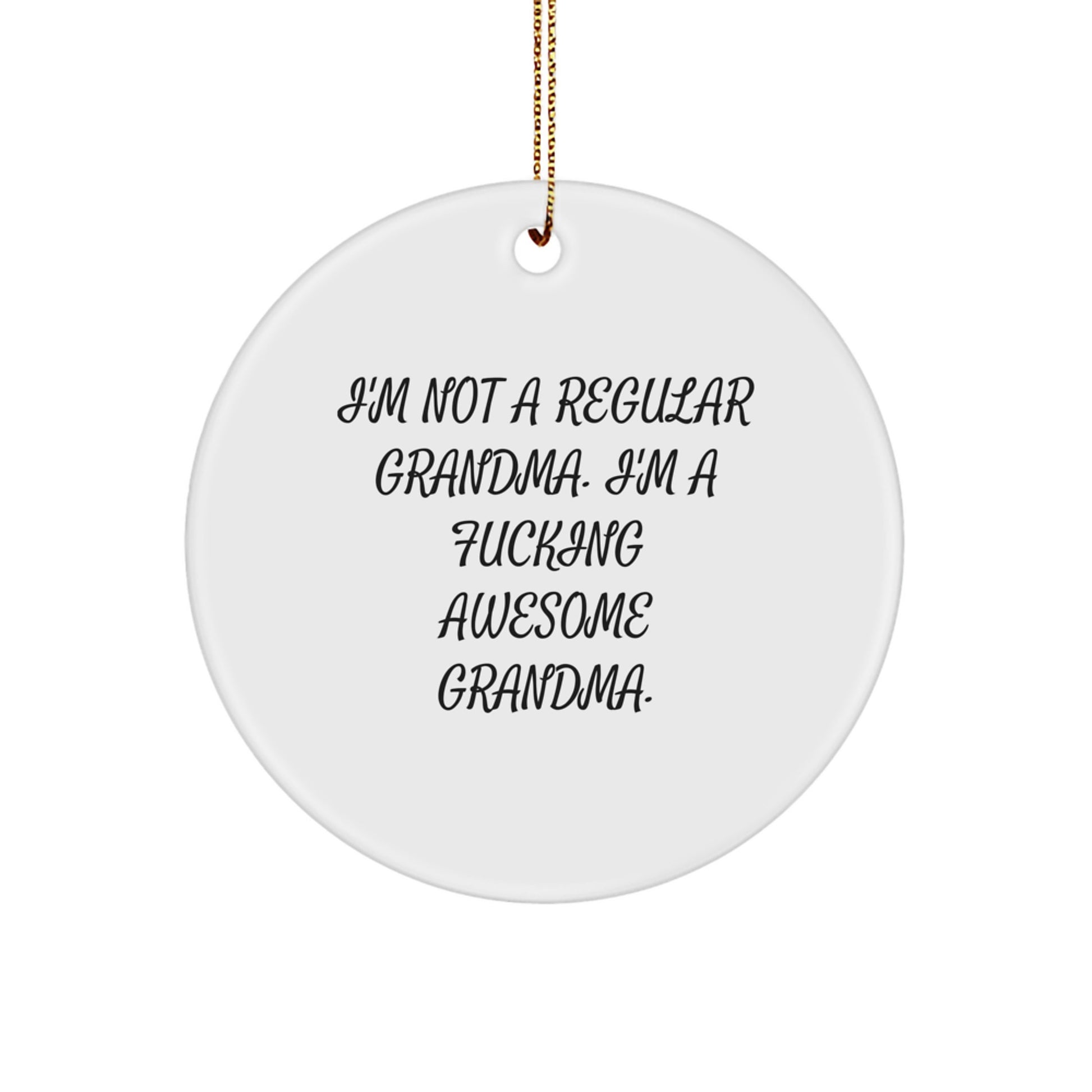 Funny Grandma Circle Ornament Gifts from Friends, Unique Christmas Ornament for Grandma, I'm Not A Regular Grandma. I'm A F--king Awesome Grandma. - Image 1