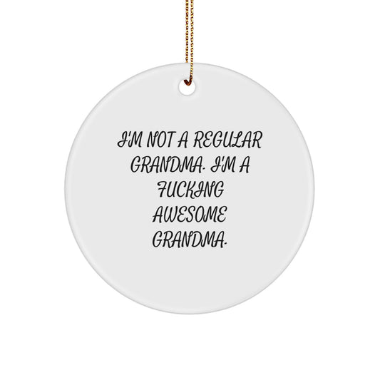 Funny Grandma Circle Ornament Gifts from Friends, Unique Christmas Ornament for Grandma, I'm Not A Regular Grandma. I'm A F--king Awesome Grandma. - Image 1