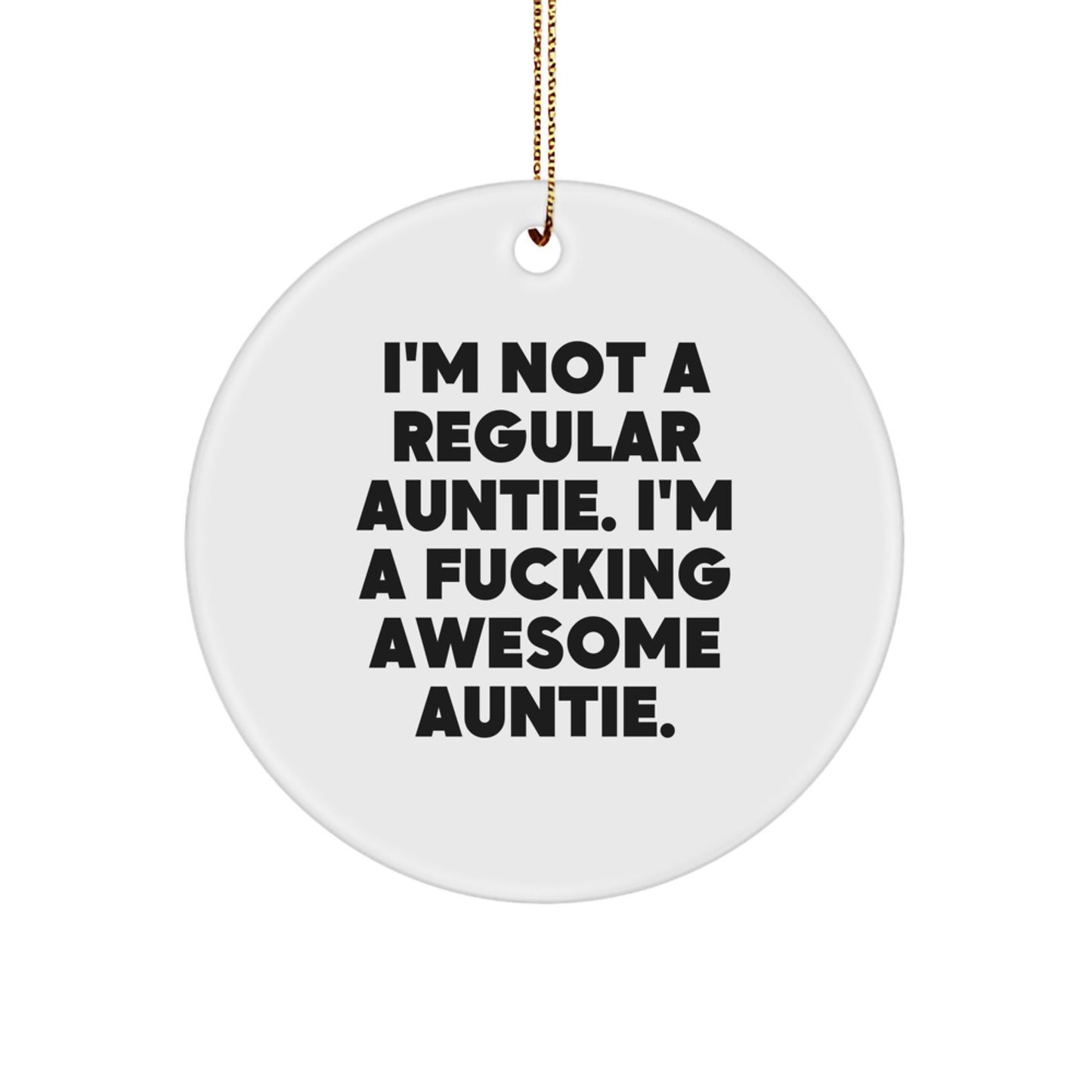 Funny Auntie Gifts from Men, Women, Friends for Christmas - 'I'm Not A Regular Auntie. I'm A F--king Awesome Auntie.' Circle Ornament - Image 1