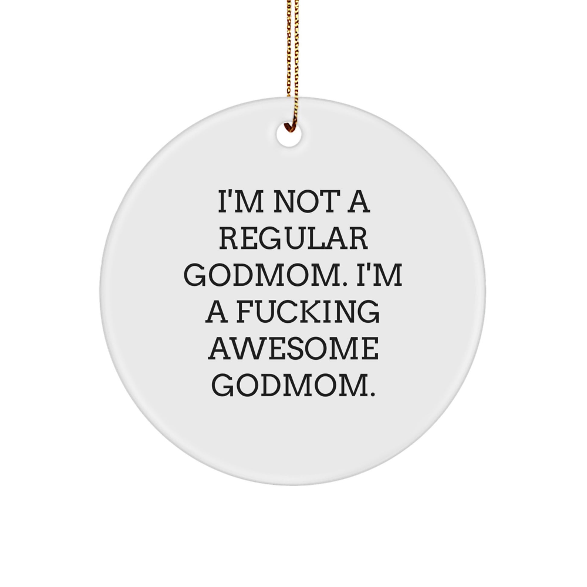 Funny Godmom Gifts from Men to Friends - 'I'm Not A Regular Godmom...' Circle Ornament for Christmas - Image 1