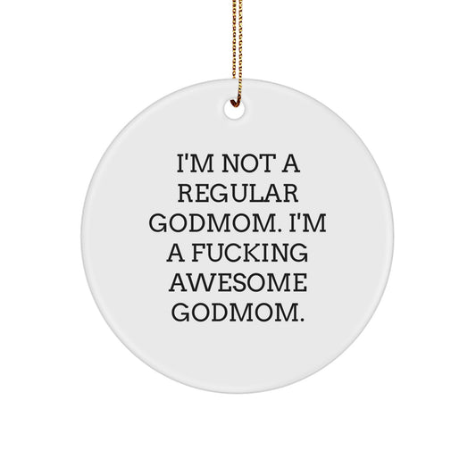 Funny Godmom Gifts from Men to Friends - 'I'm Not A Regular Godmom...' Circle Ornament for Christmas - Image 1
