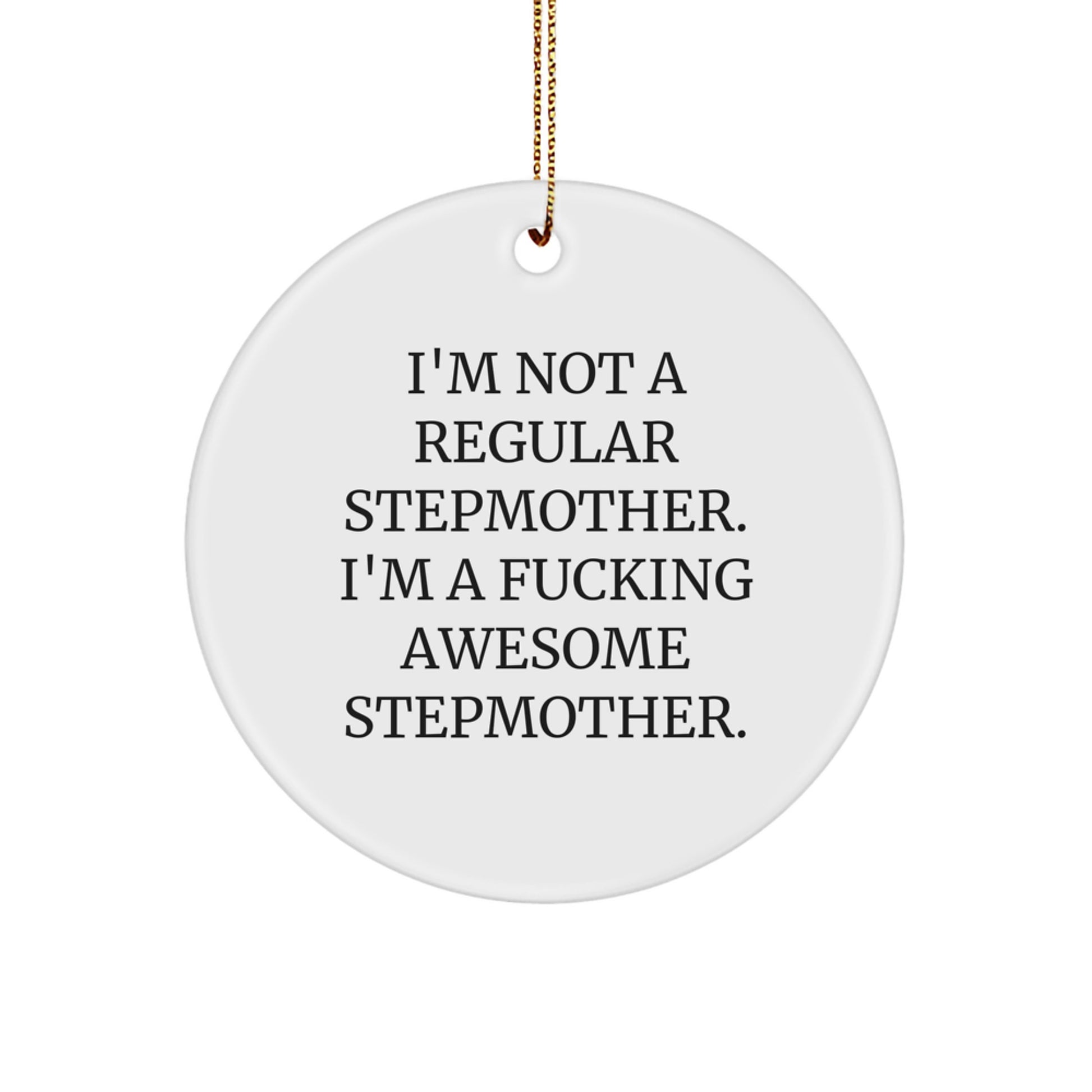 Funny Stepmother Gifts, 'I'm Not A Regular Stepmother...' Circle Ornament, White, 2.75'' Tall, Christmas Unique Gifts from Stepmom to Stepmother - Image 1