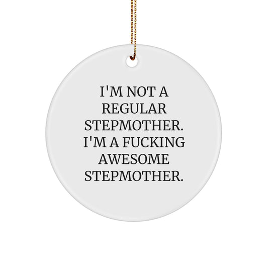 Funny Stepmother Gifts, 'I'm Not A Regular Stepmother...' Circle Ornament, White, 2.75'' Tall, Christmas Unique Gifts from Stepmom to Stepmother - Image 1