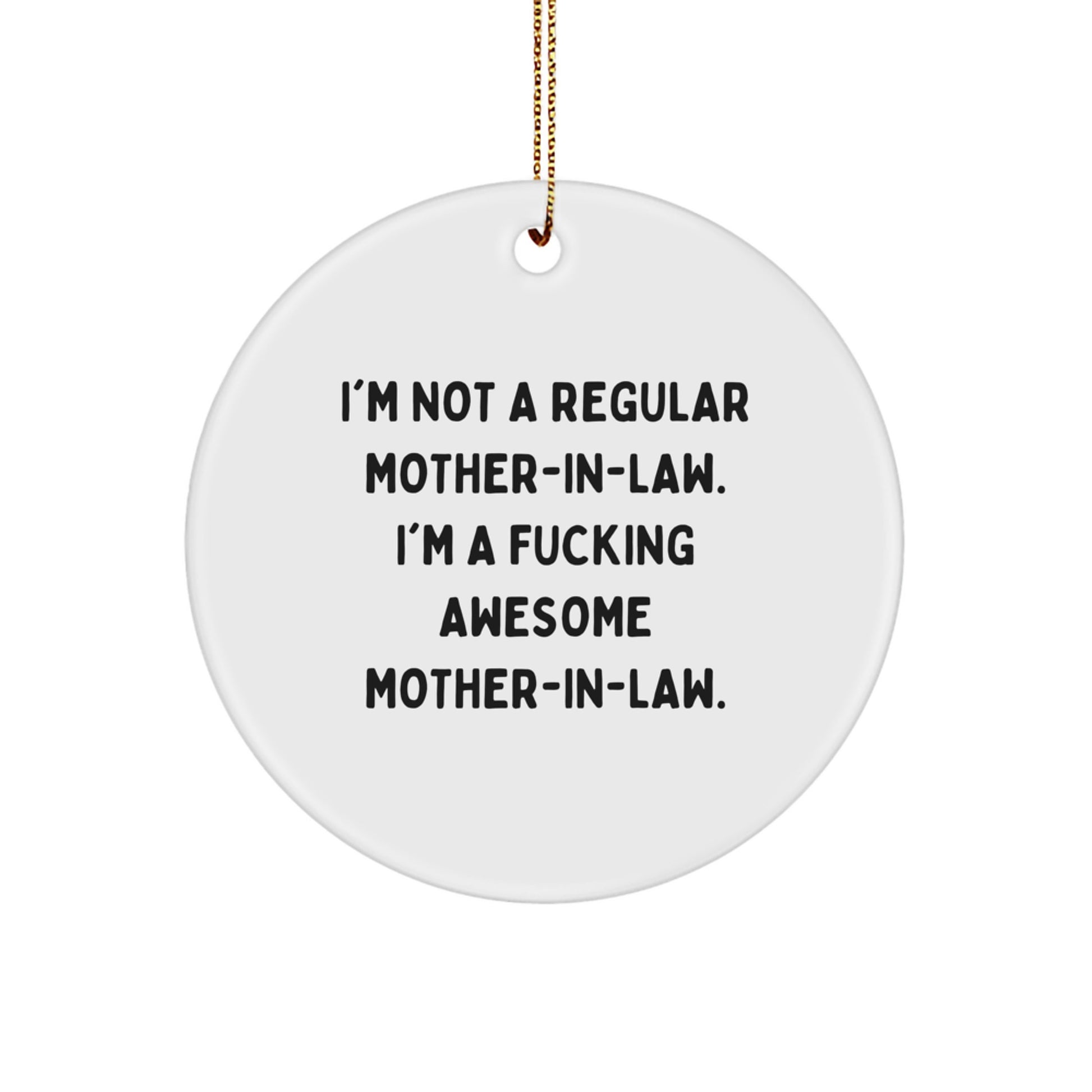 Funny Mom-in-law Circle Ornament, Gifts from Women to Mom-in-law for Christmas, 'I'm Not A Regular Mom-in-law. I'm A F--king Awesome Mom-in-law.' Quote, Circle Ornament Gifts - Image 1