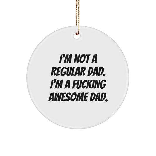 Funny Dad Gifts for Men, 'I'm Not A Regular Dad. I'm A F--king Awesome Dad.' Circle Ornament, Christmas Unique Gifts from Family, Unique Presents for Dads - Image 1