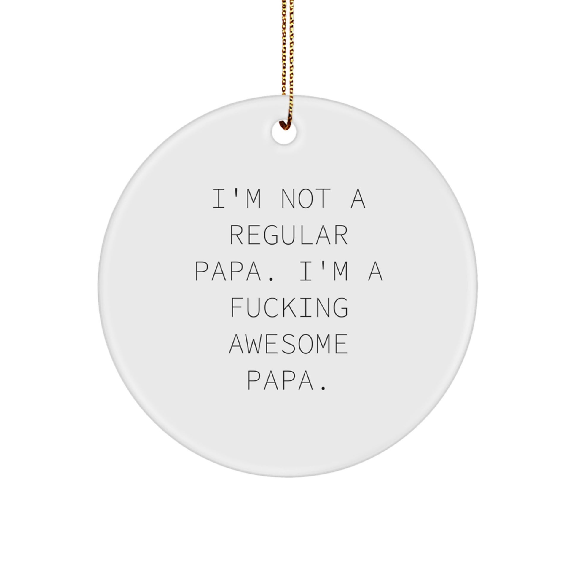 Funny Papa Gifts - 'I'm Not A Regular Papa. I'm A F--king Awesome Papa.' Circle Ornament for Christmas, from Friends to Family - Image 1