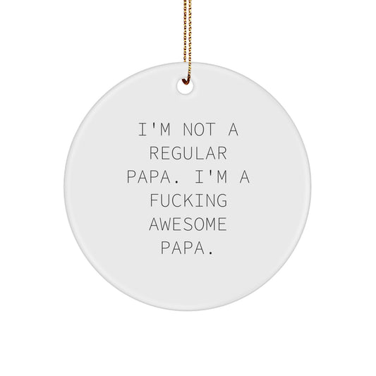 Funny Papa Gifts - 'I'm Not A Regular Papa. I'm A F--king Awesome Papa.' Circle Ornament for Christmas, from Friends to Family - Image 1