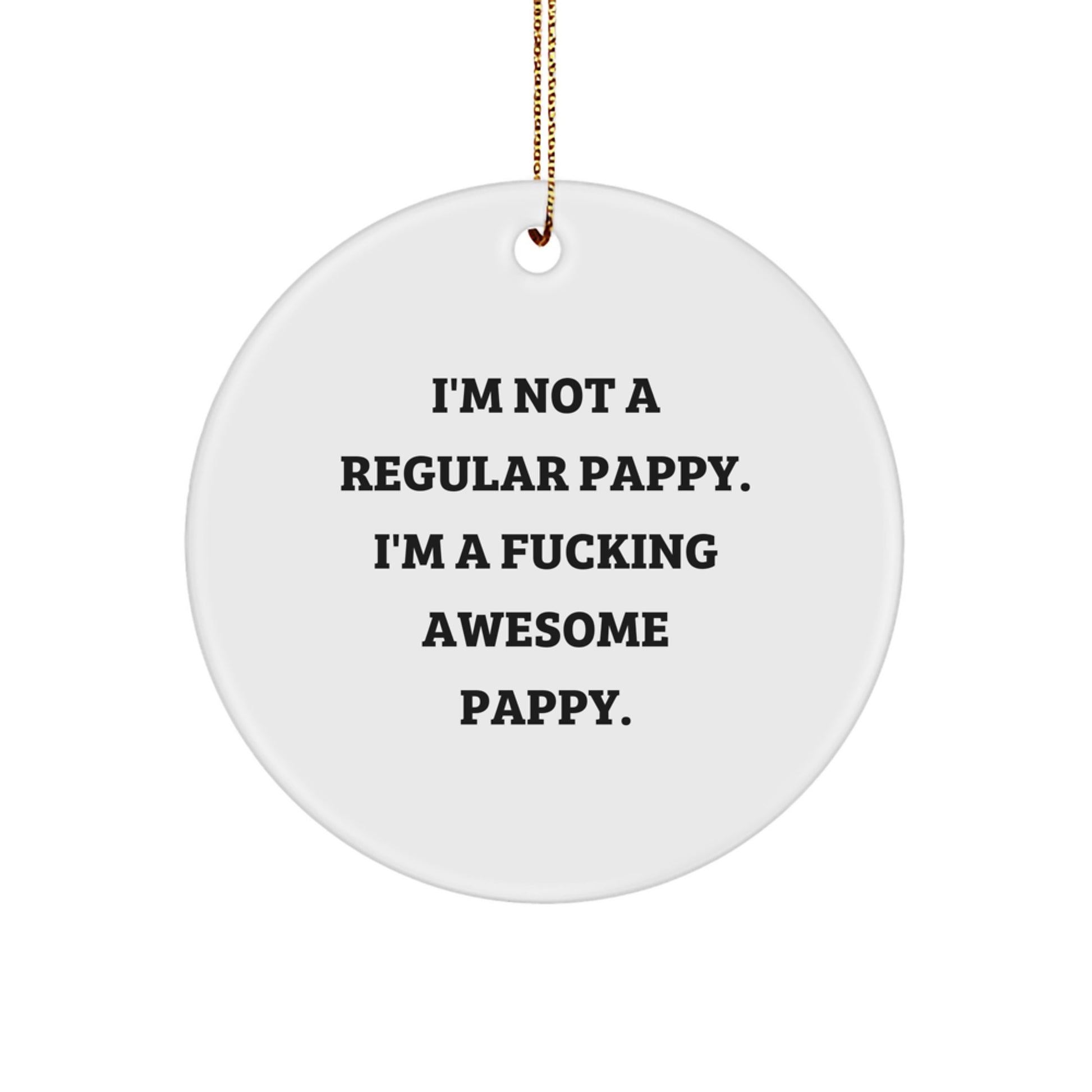 Funny Pappy Gifts for Men - I'm Not A Regular Pappy. I'm A F--king Awesome Pappy. Christmas Circle Ornament - Image 1