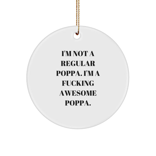 Awesome Poppa Gifts, Funny Quote Circle Ornament, Funny Poppa Christmas Unique Gifts for Men, 'I'm Not A Regular Poppa' Unique Gifts from Family, Friends - Image 1