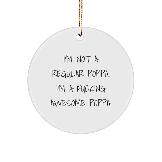 Funny Poppa Gifts For Him, Circle Ornament, 'I'm Not A Regular Poppa' Quote, Christmas Decoration, Gifts from Family - Image 1