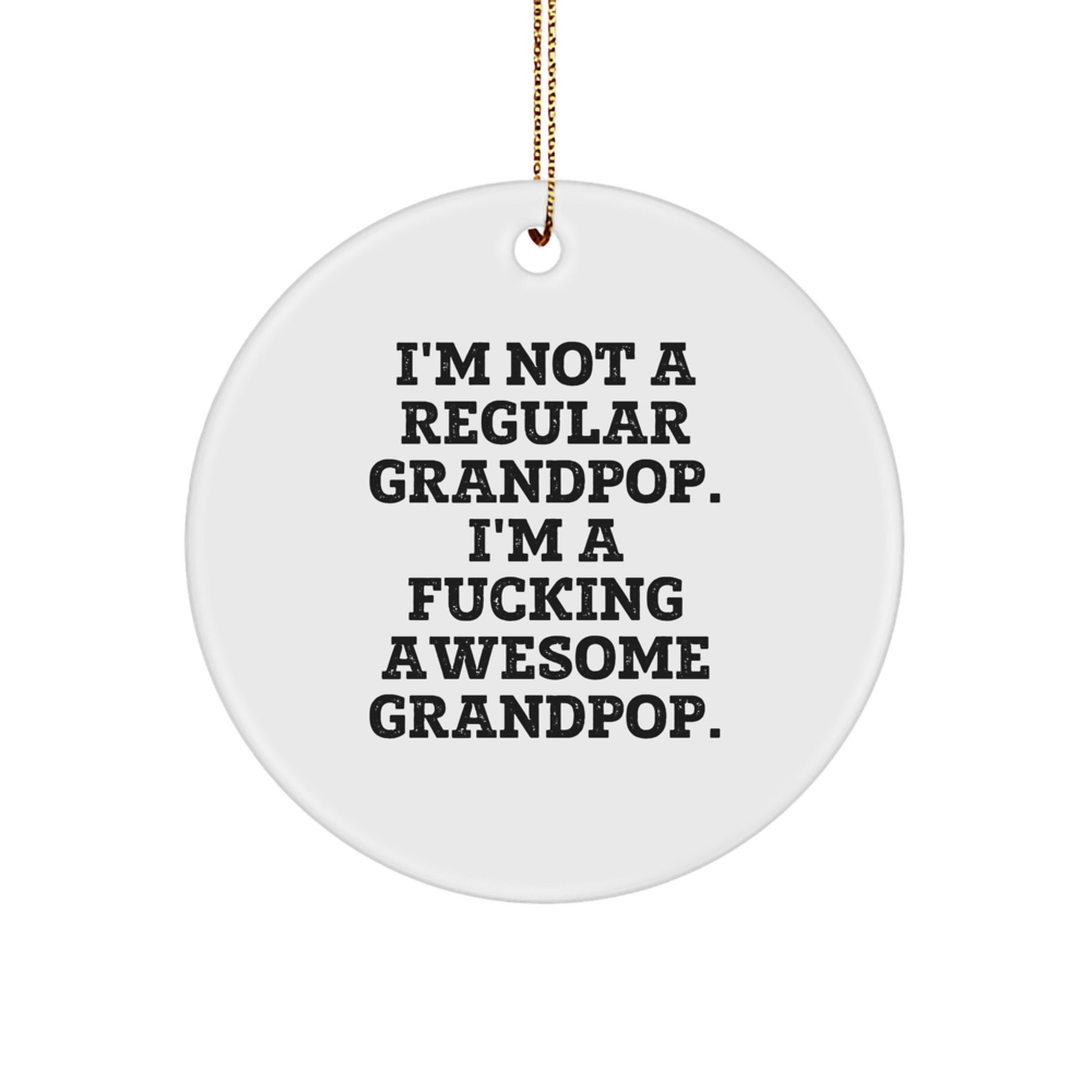 Funny Grandpop Circle Ornament, Gifts from Men to Grandpop, I'm Not A Regular Grandpop. I'm A F--king Awesome Grandpop., Christmas Unique Gifts - Image 1