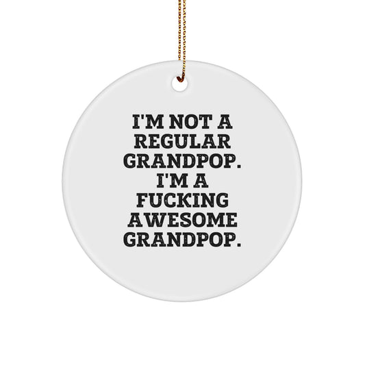 Funny Grandpop Circle Ornament, Gifts from Men to Grandpop, I'm Not A Regular Grandpop. I'm A F--king Awesome Grandpop., Christmas Unique Gifts - Image 1