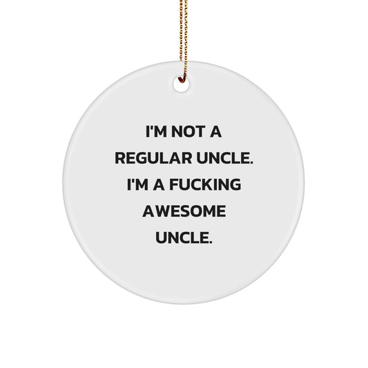 Funny Uncle Gifts, Christmas Unique Circle Ornaments, 'I'm Not A Regular Uncle. I'm A F--king Awesome Uncle.' for Uncle, Gifts from Men, Women, Friends, Coworkers, Family - Image 1