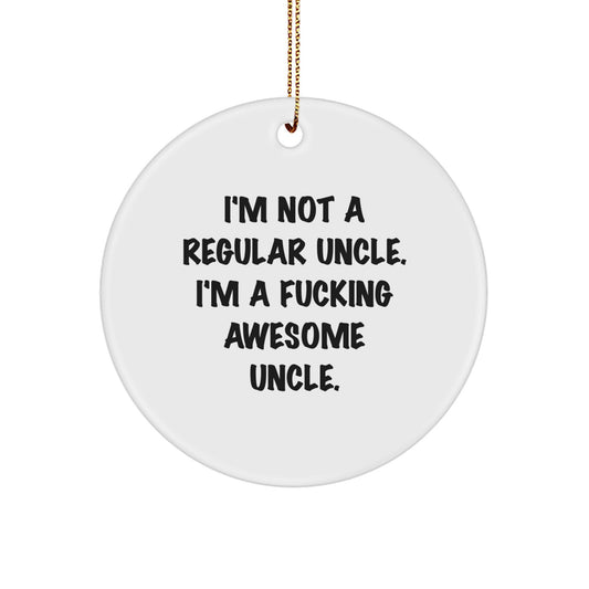Funny Uncle Gifts for Men from Family - I'm A F--king Awesome Uncle! Circle Ornament, White Color, Christmas Unique Decorations - Image 1