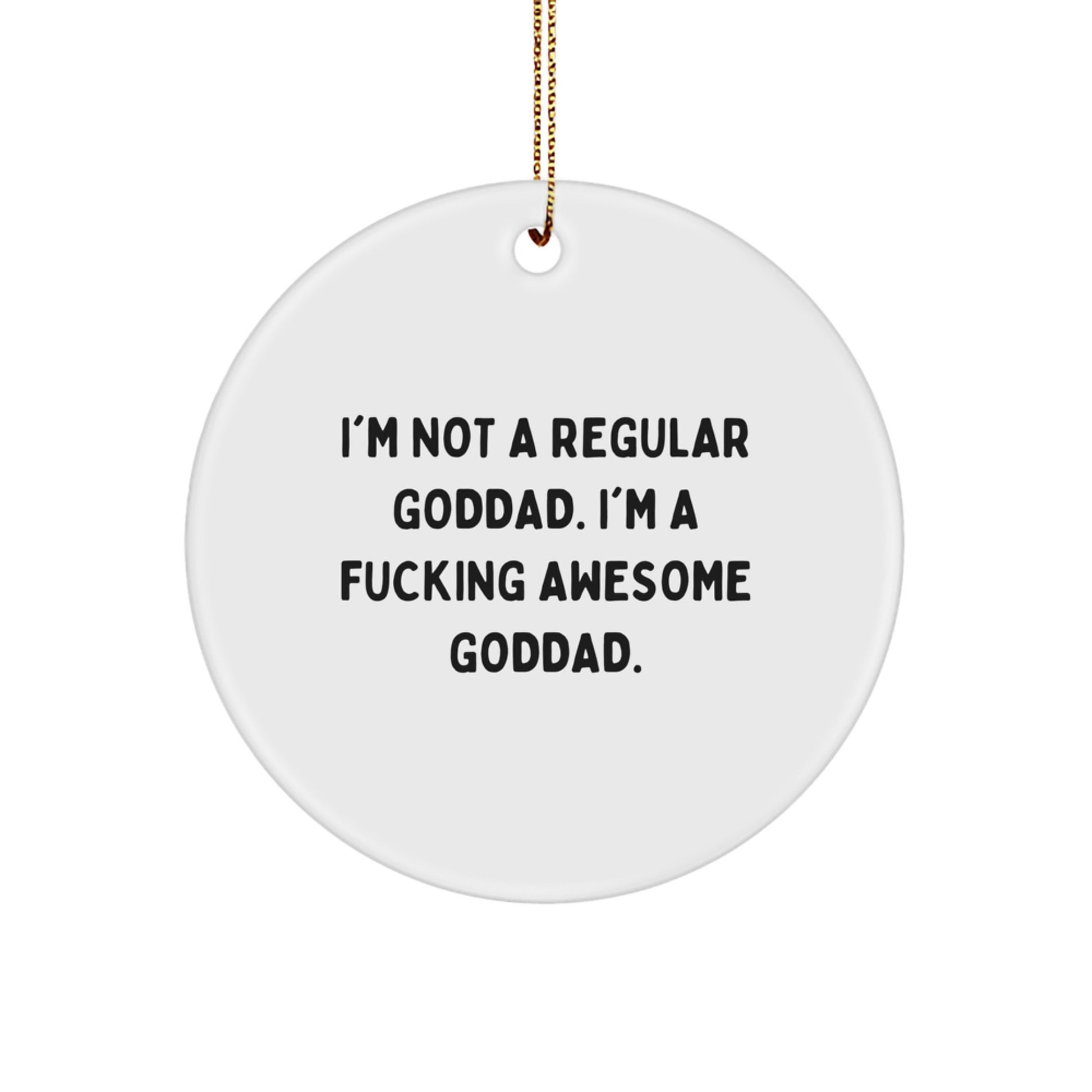 Funny Goddad Circle Ornament, Gifts from Men to Goddad, I'm Not A Regular Goddad., Christmas Unique Gifts for Goddad Friends - Image 1