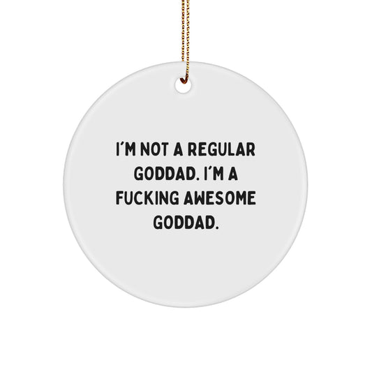 Funny Goddad Circle Ornament, Gifts from Men to Goddad, I'm Not A Regular Goddad., Christmas Unique Gifts for Goddad Friends - Image 1