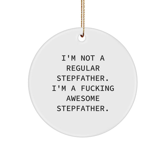 Funny Stepfather Gifts from Men to Stepfather - Christmas Unique Circle Ornament, I'm Not A Regular Stepfather, 'I'm A F--king Awesome Stepfather' Quote - Image 1