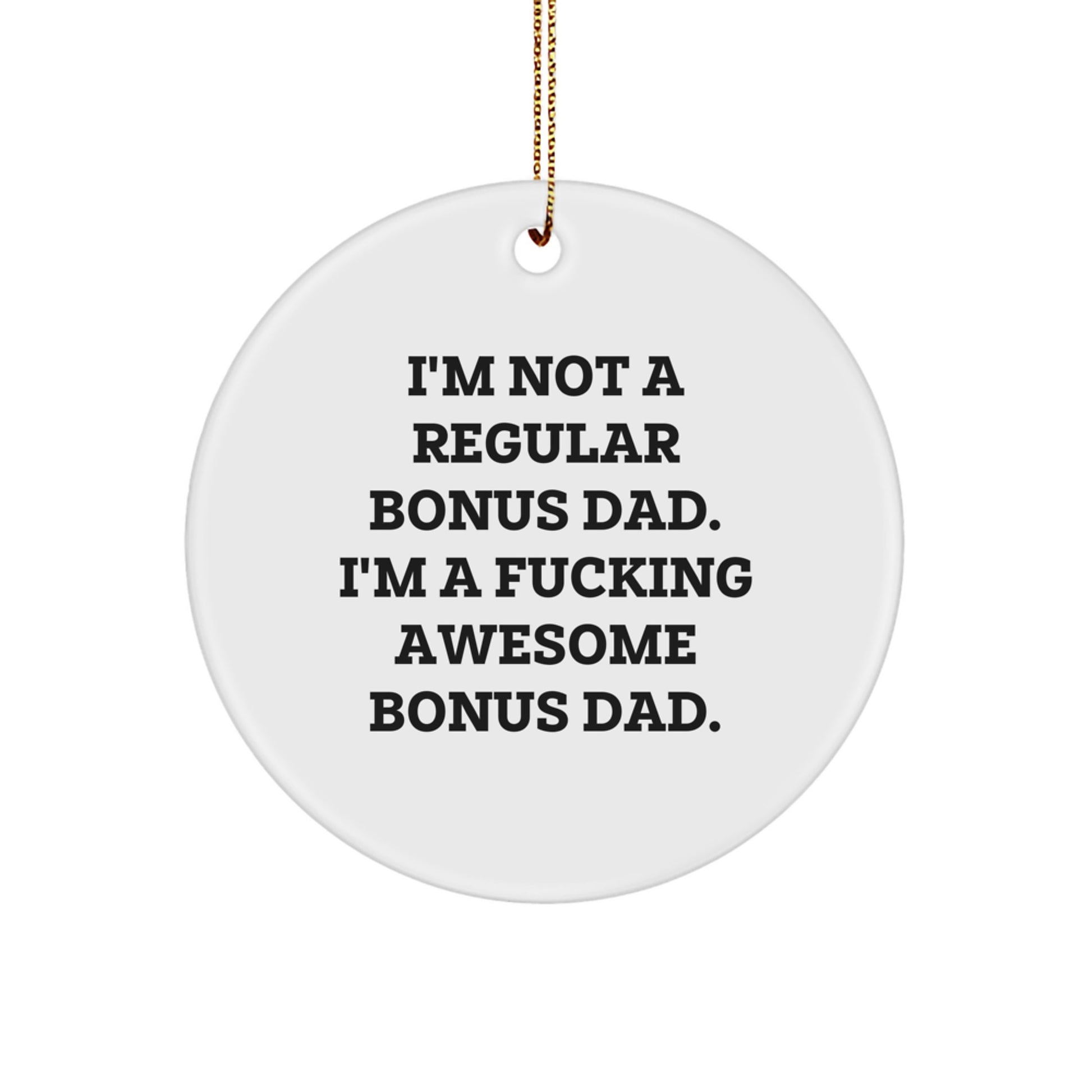 Funny Bonus Dad Gifts from Family - Christmas Unique Circle Ornament - Awesome Dad, I'm a F--king Awesome Bonus Dad! - Image 1