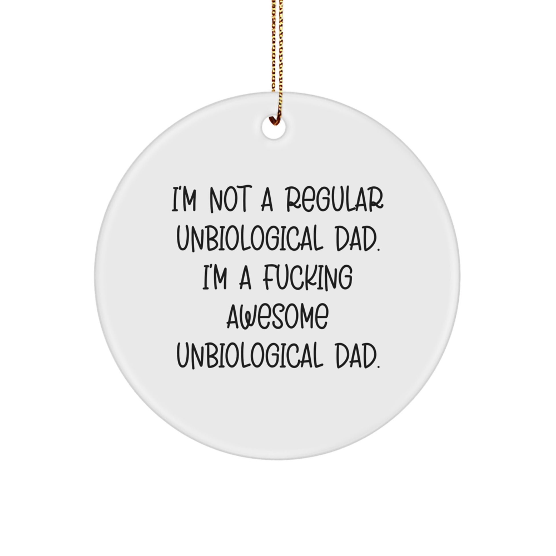 Funny Unbiological Dad Gifts for Him, I'm Not A Regular Unbiological Dad Gifts from Men to Unbiological Dads, Circle Ornament for Christmas Unique Gifts - Image 1