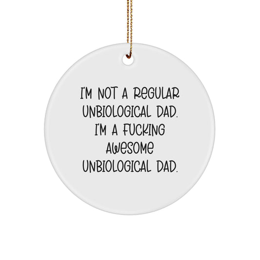Funny Unbiological Dad Gifts for Him, I'm Not A Regular Unbiological Dad Gifts from Men to Unbiological Dads, Circle Ornament for Christmas Unique Gifts - Image 1