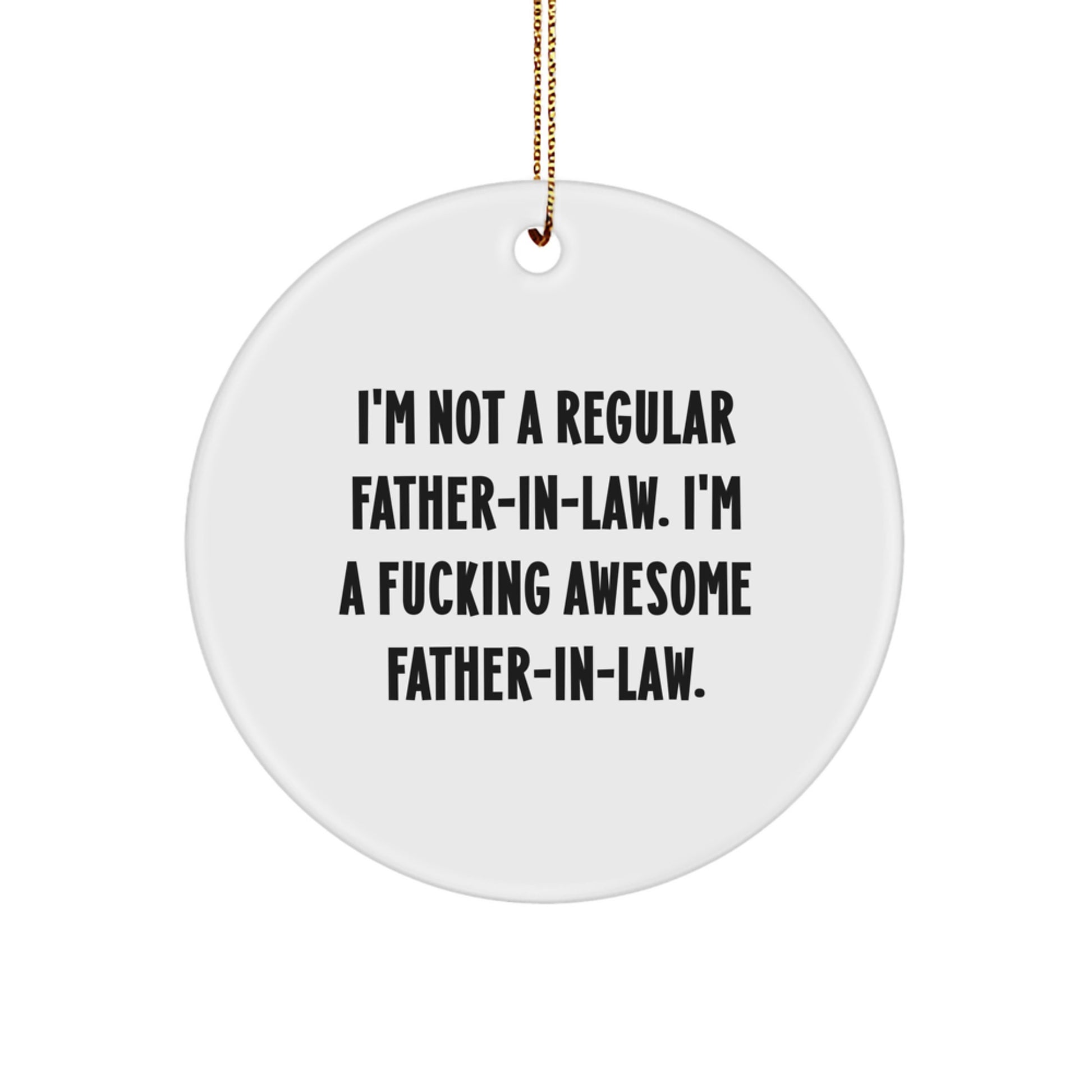 Funny Father-in-law Gifts, Christmas Unique Ornaments, I'm Not A Regular Father-in-law. I'm A F--king Awesome Father-in-law. Circle Ornament - Image 1