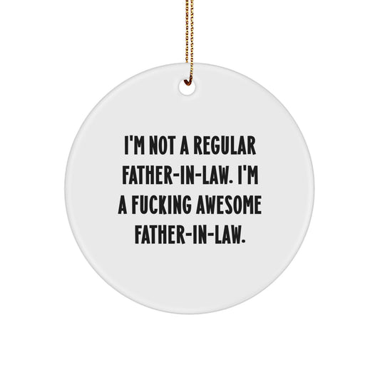 Funny Father-in-law Gifts, Christmas Unique Ornaments, I'm Not A Regular Father-in-law. I'm A F--king Awesome Father-in-law. Circle Ornament - Image 1