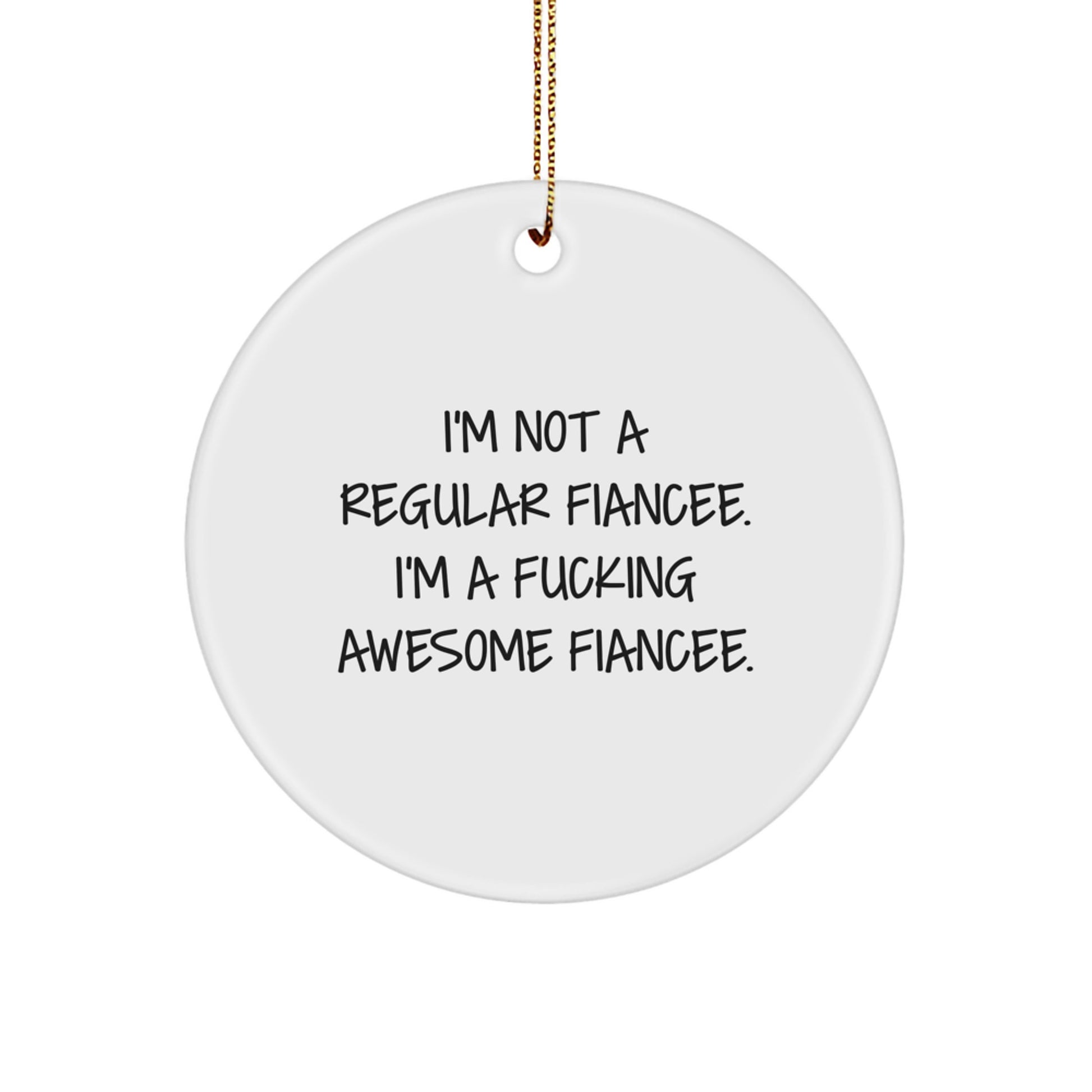 Funny Fiancee Gifts from Friends, Fiancee Circle Ornament with 'I'm Not A Regular Fiancee. I'm A F--king Awesome Fiancee.' Quote, Christmas Unique Gifts for Men - Image 1