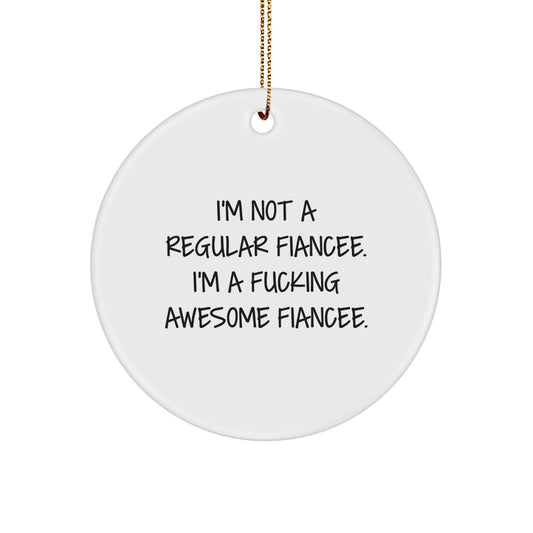 Funny Fiancee Gifts from Friends, Fiancee Circle Ornament with 'I'm Not A Regular Fiancee. I'm A F--king Awesome Fiancee.' Quote, Christmas Unique Gifts for Men - Image 1
