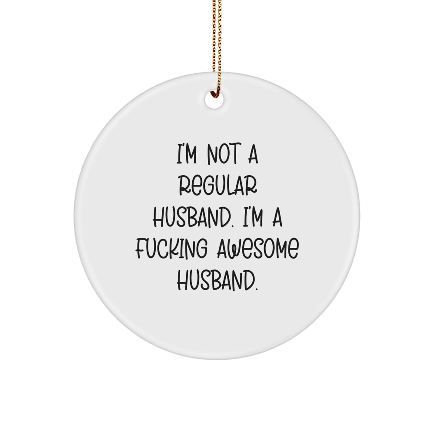 Funny Husband Gifts from Women to Husband for Christmas Unique Circle Ornament, I'm Not A F--king Awesome Husband - Image 1