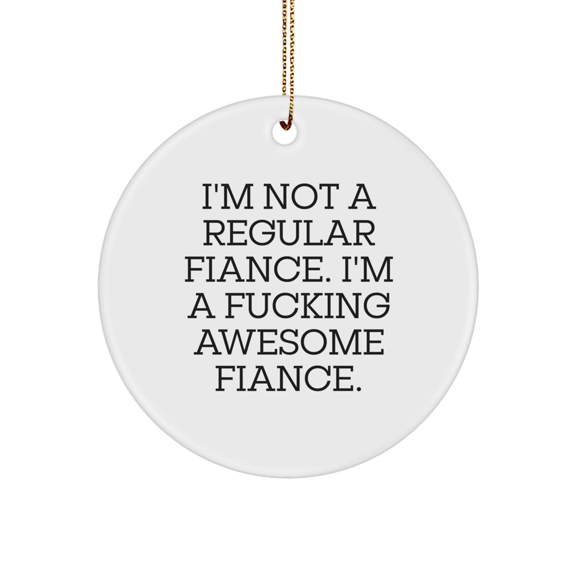 Funny Fiance Gifts from Men, Fiance Christmas Unique Ornaments, I'm Not A Regular Fiance Circle Shape Decorations - Image 1