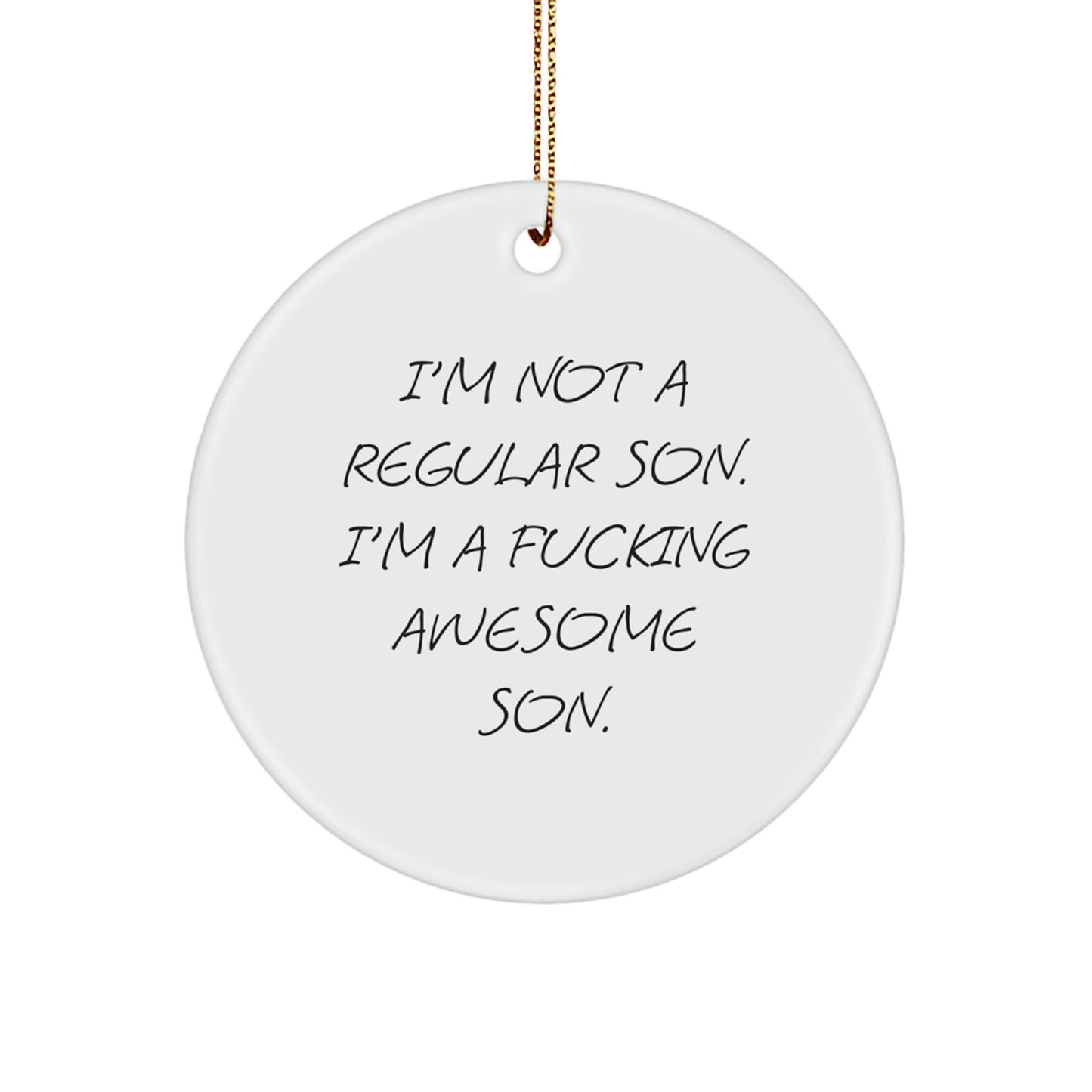 Funny Son Circle Ornament, Gifts from Mom or Dad, 'I'm Not A Regular Son. I'm A F--king Awesome Son.' Christmas Decorations - Image 1