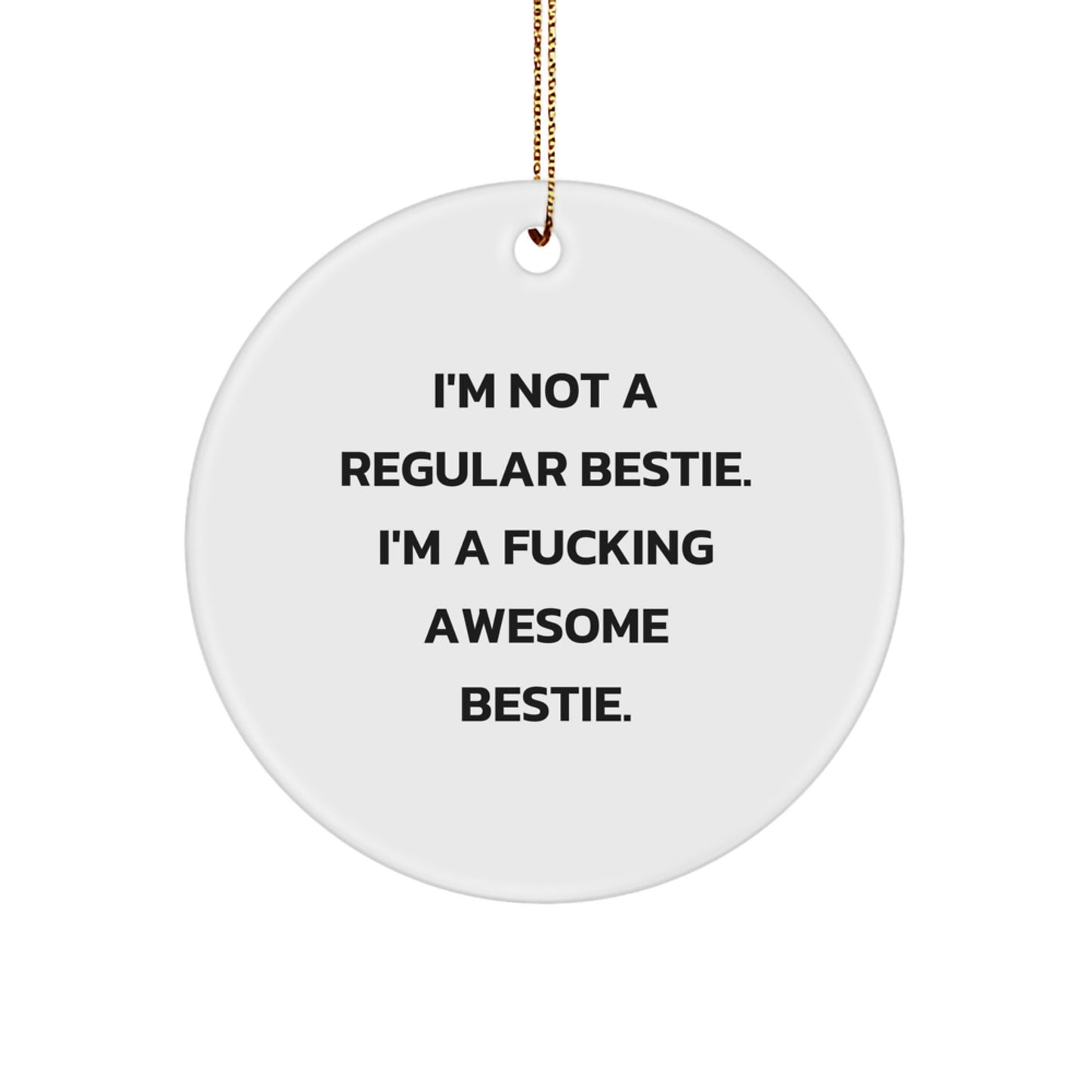 Funny Bestie Gifts, I'm Not A Regular Bestie Circle Ornament, Christmas Unique Gifts from Bestie - Image 1