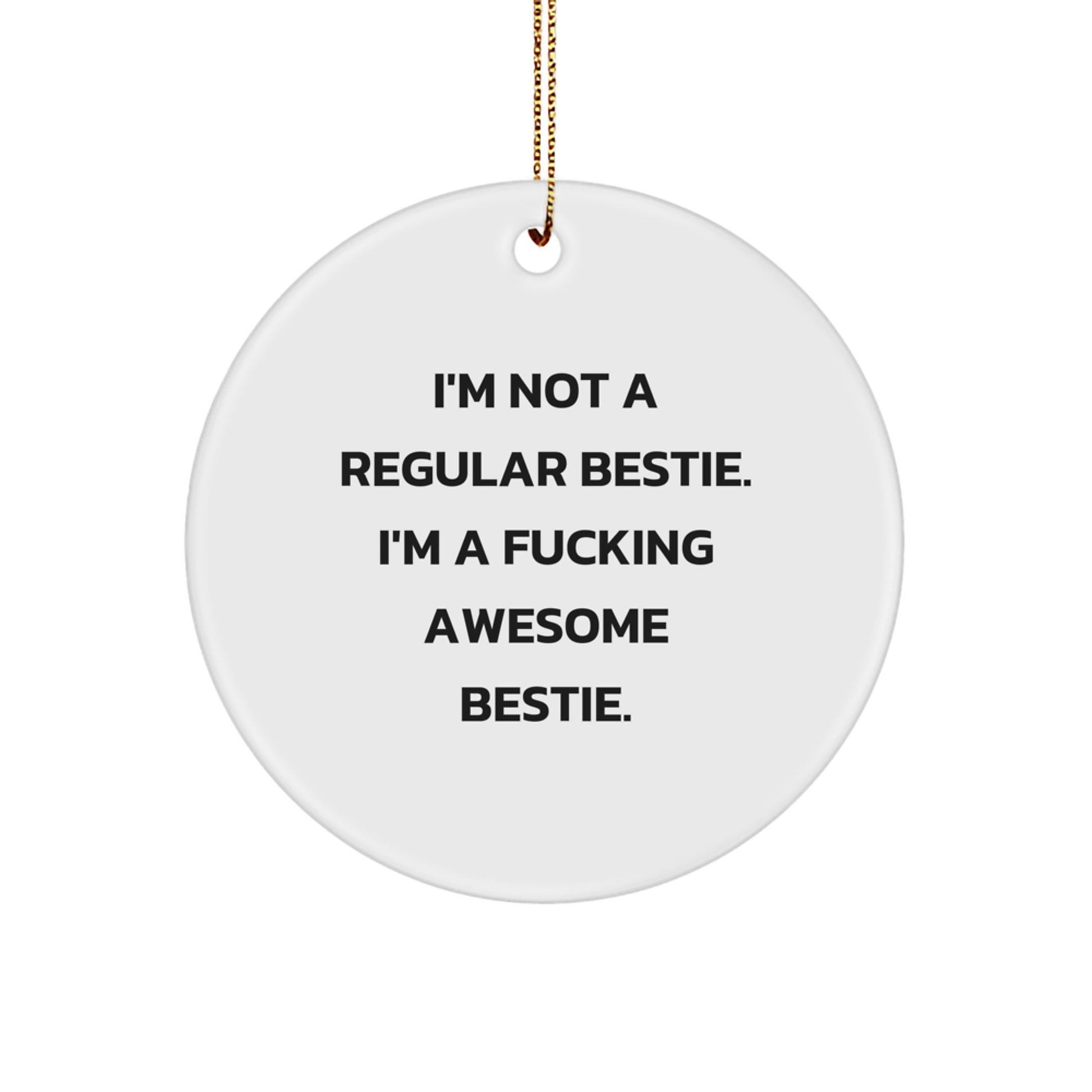 Funny Bestie Gifts, I'm Not A Regular Bestie Circle Ornament, Christmas Unique Gifts from Bestie - Image 1