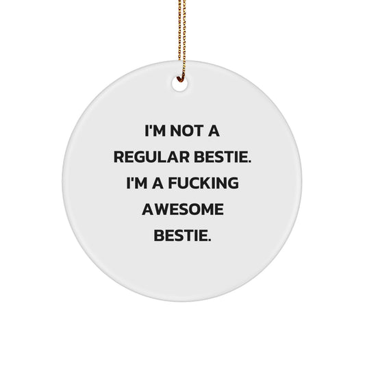 Funny Bestie Gifts, I'm Not A Regular Bestie Circle Ornament, Christmas Unique Gifts from Bestie - Image 1