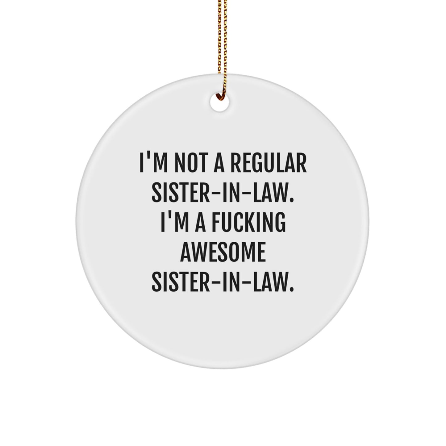 Funny Sister-in-law Gifts from Men, Unique Circle Ornaments for Christmas, 'I'm Not A Regular Sister-in-law. I'm A F--king Awesome Sister-in-law.' Quote, Gifts for Sister-in-law - Image 1