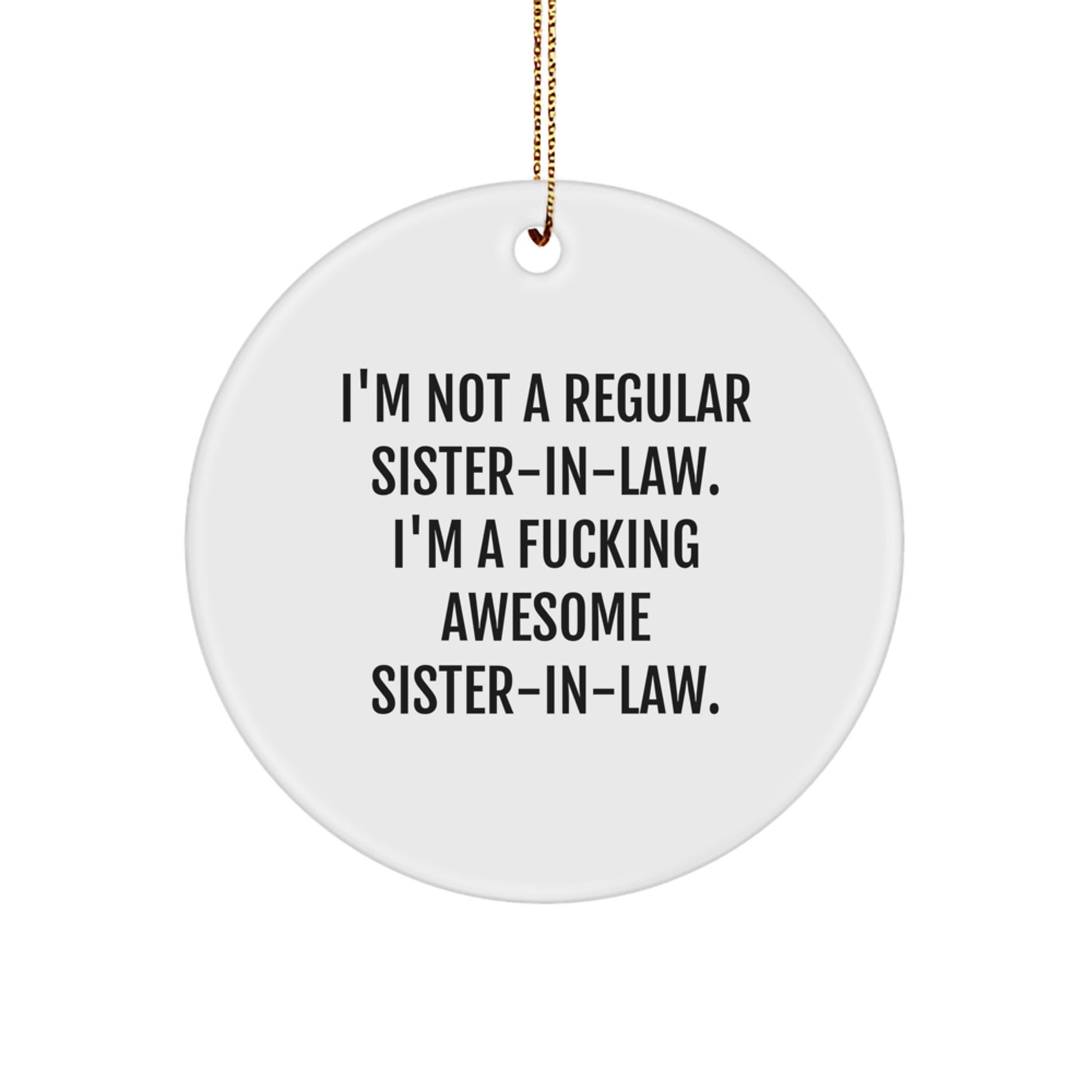 Funny Sister-in-law Gifts from Men, Unique Circle Ornaments for Christmas, 'I'm Not A Regular Sister-in-law. I'm A F--king Awesome Sister-in-law.' Quote, Gifts for Sister-in-law - Image 1