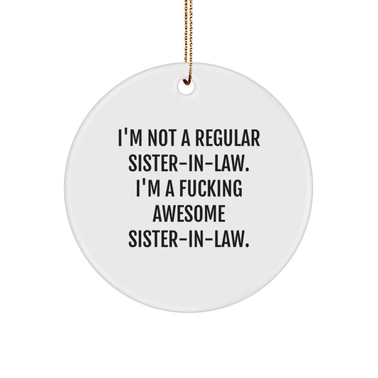 Funny Sister-in-law Gifts from Men, Unique Circle Ornaments for Christmas, 'I'm Not A Regular Sister-in-law. I'm A F--king Awesome Sister-in-law.' Quote, Gifts for Sister-in-law - Image 1