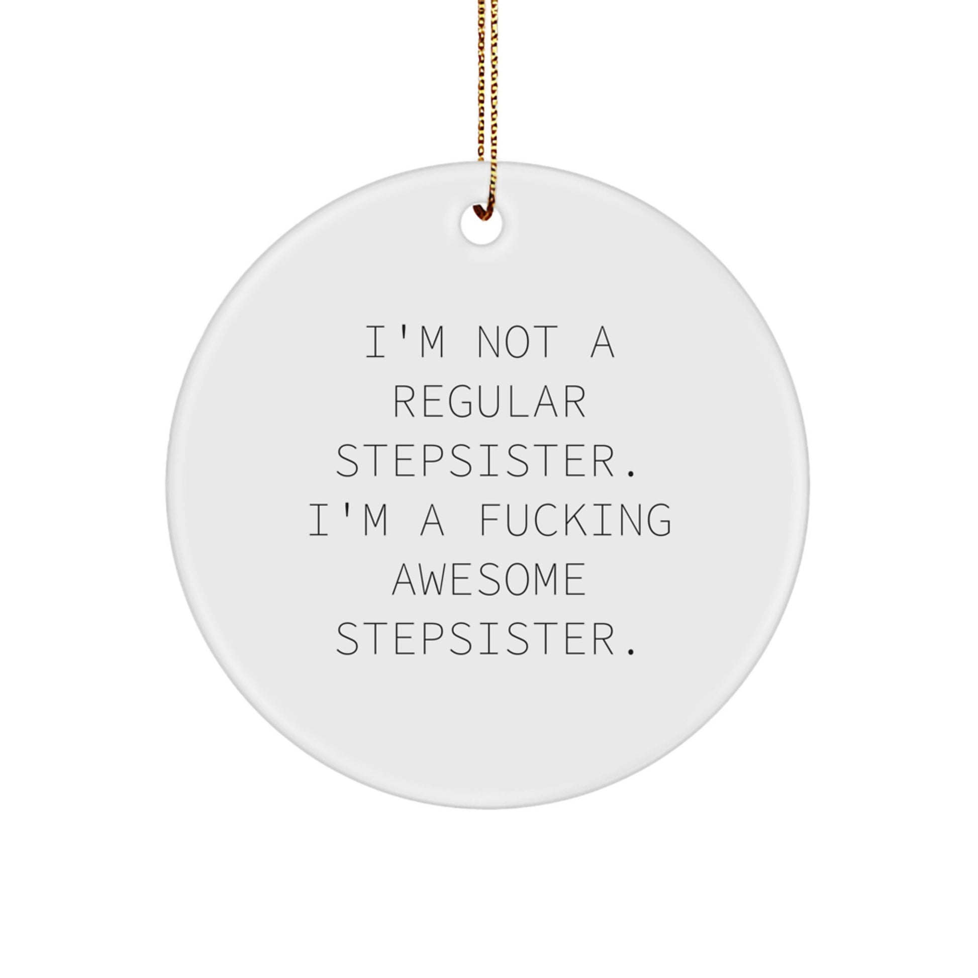 Funny Stepsister Gifts, I'm Not A Regular Stepsister. I'm A F--king Awesome Stepsister., White Circle Ornament for Christmas, Gifts from Family to Stepsister - Image 1