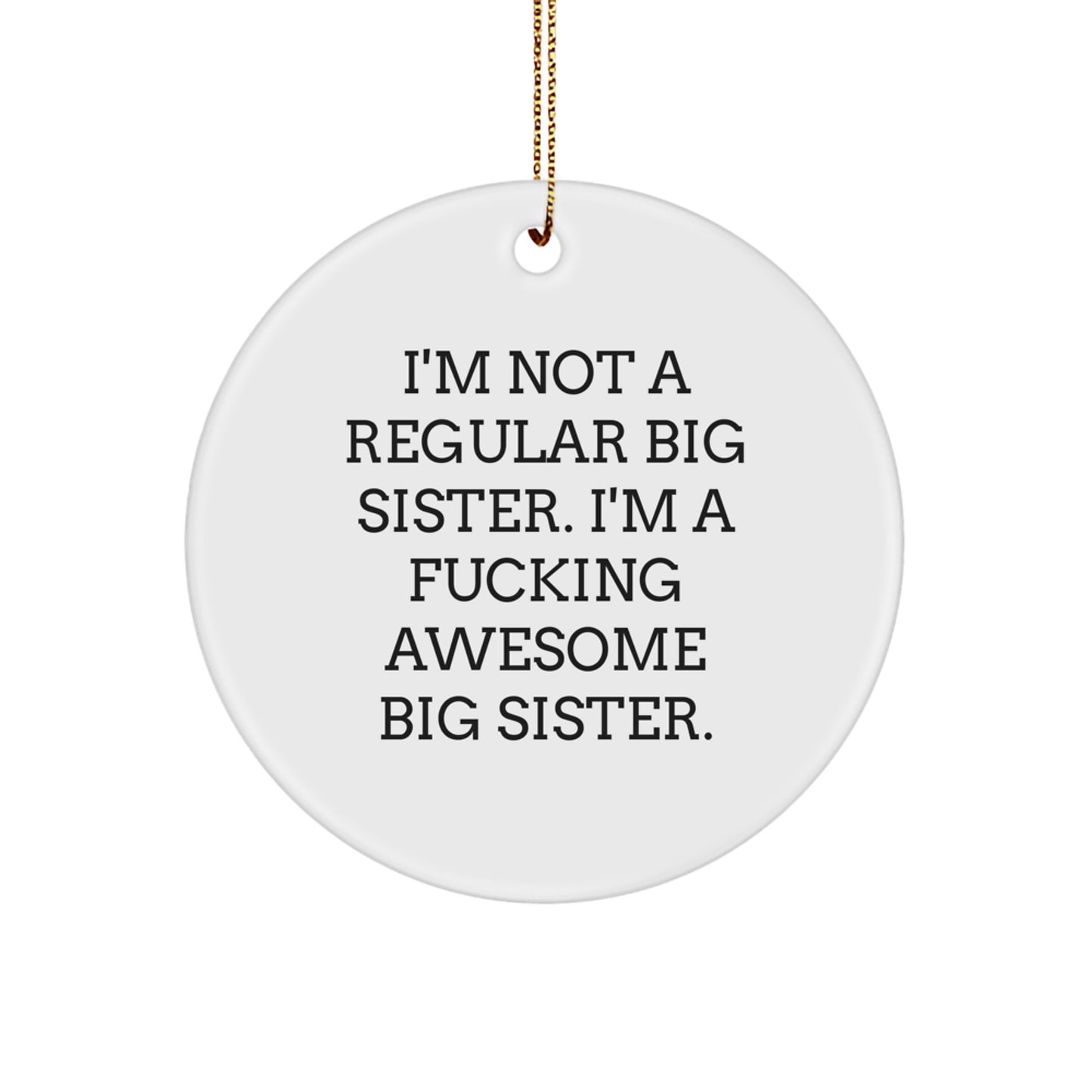 Funny Big Sister Christmas Unique Gifts from Mom for Big Sister, Circle Ornament, 'I'm Not A Regular Big Sister' Quote - Image 1