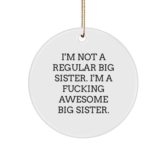 Funny Big Sister Christmas Unique Gifts from Mom for Big Sister, Circle Ornament, 'I'm Not A Regular Big Sister' Quote - Image 1